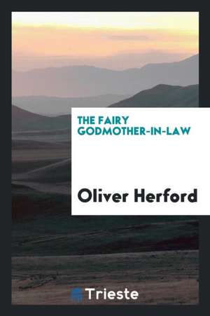 The Fairy Godmother-In-Law de Oliver Herford