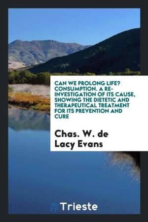 Can We Prolong Life? de Chas W. de Lacy Evans