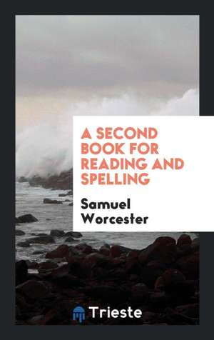 A Second Book for Reading and Spelling de Samuel Worcester