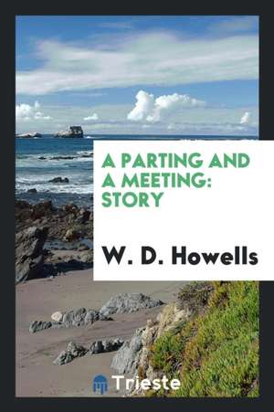 A Parting and a Meeting: Story de W. D. Howells