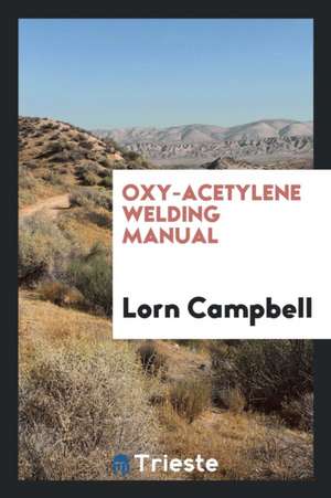 Oxy-Acetylene Welding Manual de Lorn Campbell