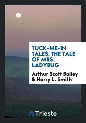 Tuck-Me-In Tales. the Tale of Mrs. Ladybug de Arthur Scott Bailey