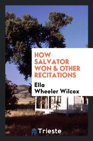 How Salvator Won & Other Recitations de Ella Wheeler Wilcox