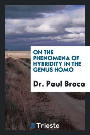 On the Phenomena of Hybridity in the Genus Homo de Dr Paul Broca