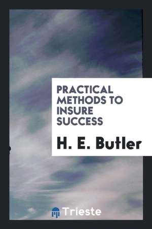 Practical Methods to Insure Success de H. E. Butler