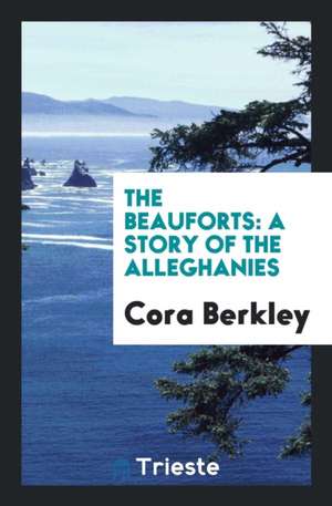 The Beauforts: A Story of the Alleghanies de Cora Berkley