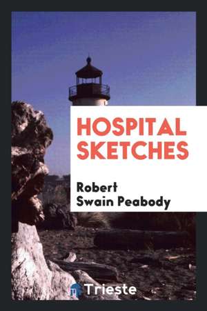 Hospital Sketches de Robert Swain Peabody