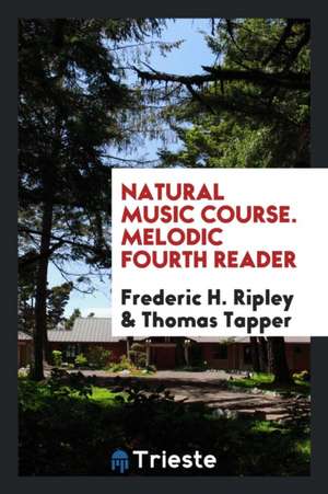 Natural Music Course. Melodic Fourth Reader de Frederic H. Ripley