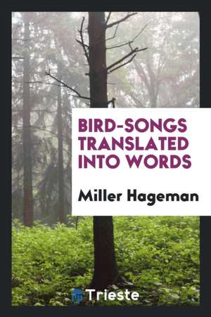 Bird-Songs Translated Into Words de Miller Hageman