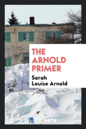 The Arnold Primer de Sarah Louise Arnold