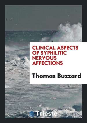 Clinical Aspects of Syphilitic Nervous Affections de Thomas Buzzard