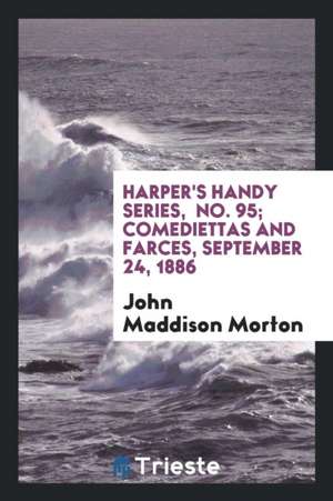 Harper's Handy Series, No. 95; Comediettas and Farces, September 24, 1886 de John Maddison Morton