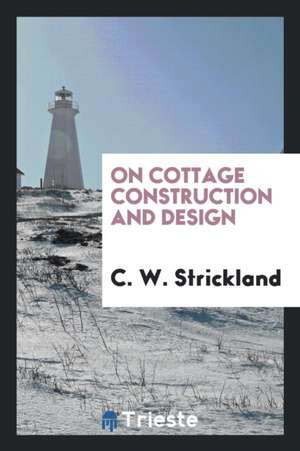 On Cottage Construction and Design de C. W. Strickland