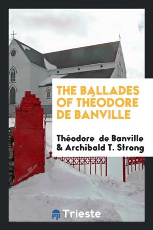 The Ballades of Théodore de Banville de Theodore De Banville