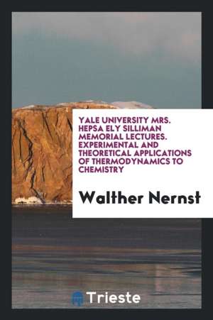 Experimental and Theoretical Applications of Thermodynamics to Chemistry de Walther Nernst