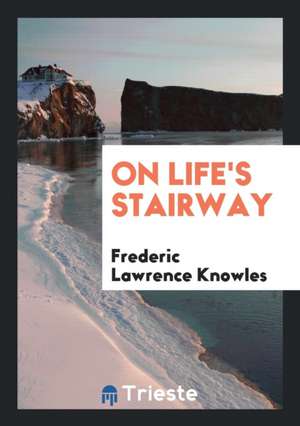 On Life's Stairway de Frederic Lawrence Knowles