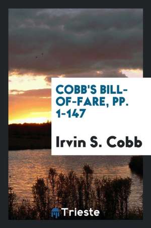 Cobb's Bill-Of-Fare, Pp. 1-147 de Irvin S. Cobb