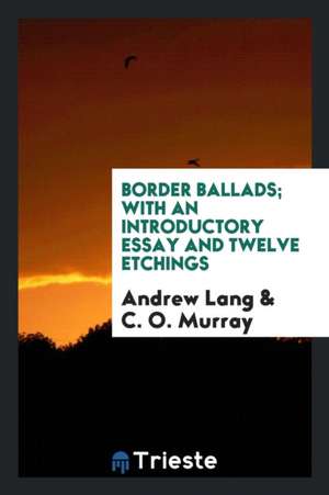 Border Ballads; With an Introductory Essay de Andrew Lang