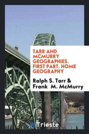 Tarr and McMurry Geographies. First Part. Home Geography de Ralph S. Tarr