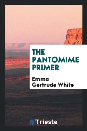 The Pantomime Primer de Emma Gertrude White