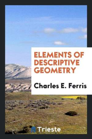 Elements of Descriptive Geometry de Charles E. Ferris