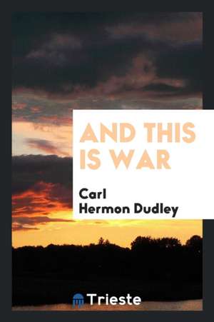 And This Is War de Carl Hermon Dudley