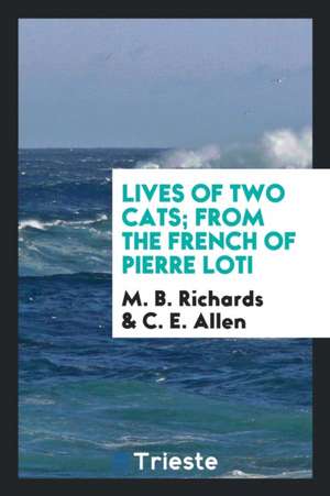 Lives of Two Cats; From the French of Pierre Loti de M. B. Richards