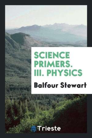 Science Primers. III. Physics de Balfour Stewart
