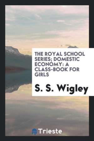 Domestic Economy: A Class-Book for Girls de S. S. Wigley