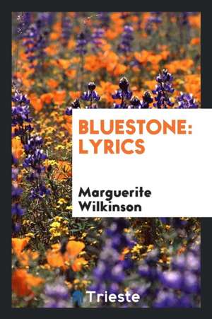 BlueStone: Lyrics de Marguerite Wilkinson