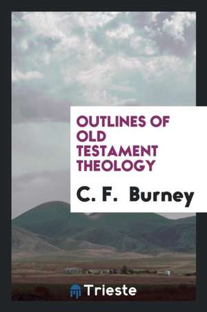 Outlines of Old Testament Theology de C. F. Burney