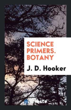 Science Primers. Botany de J. D. Hooker