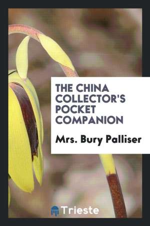 The China Collector's Pocket Companion de Mrs Bury Palliser