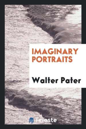 Imaginary Portraits de Walter Pater