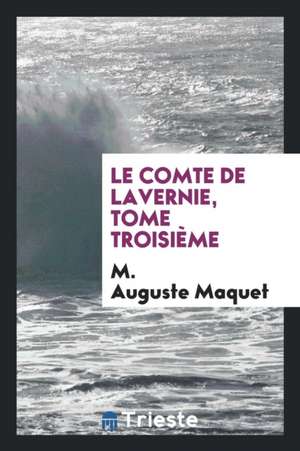 Le Comte de Lavernie, Tome Troisième de M. Auguste Maquet