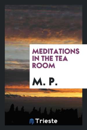 Meditations in the Tea Room de M. P