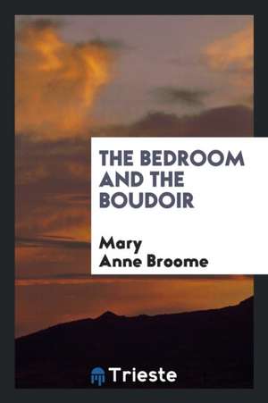 The Bedroom and the Boudoir de Mary Anne Broome