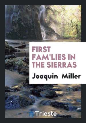 First Fam'lies in the Sierras de Joaquin Miller