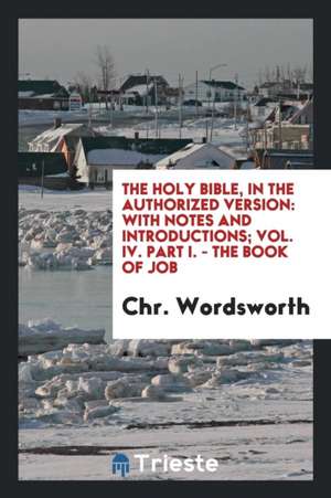 The Holy Bible, in the Authorized Version: With Notes ..., Volume 4, Part 1 de Chr Wordsworth