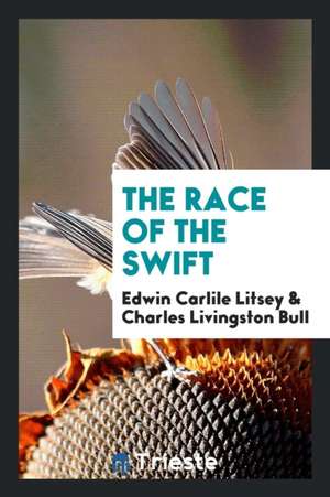 The Race of the Swift de Edwin Carlile Litsey