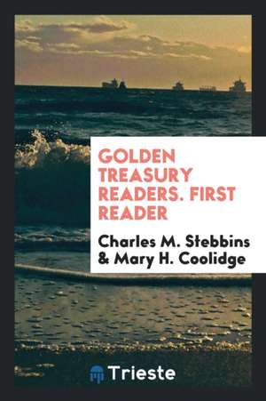 Golden Treasury Readers. First Reader de Charles M. Stebbins