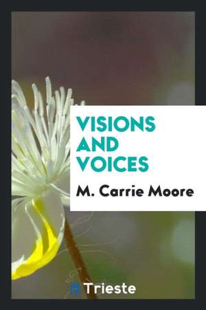 Visions and Voices de M. Carrie Moore