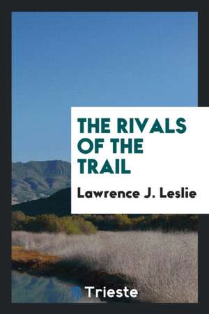 The Rivals of the Trail de Lawrence J. Leslie