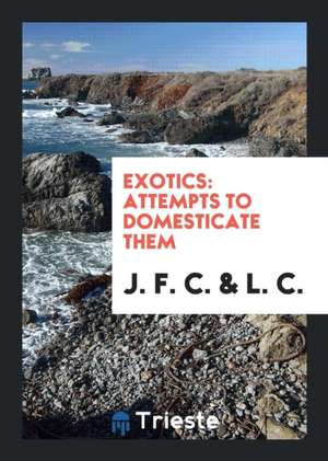 Exotics: Attempts to Domesticate Them de J. F. C