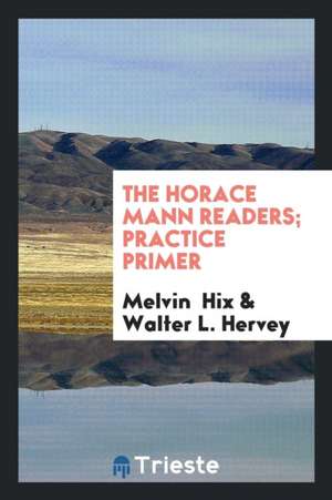 The Horace Mann Readers; Practice Primer de Melvin Hix