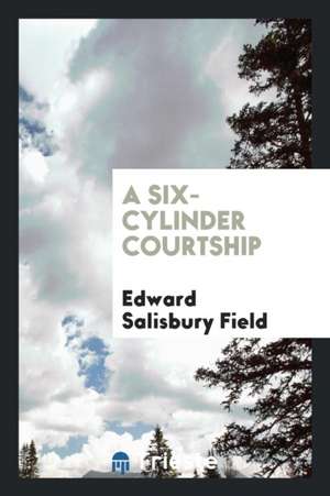 A Six-Cylinder Courtship de Edward Salisbury Field