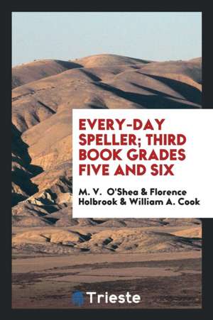 Every-Day Speller; Third Book Grades Five and Six de M. V. O'Shea