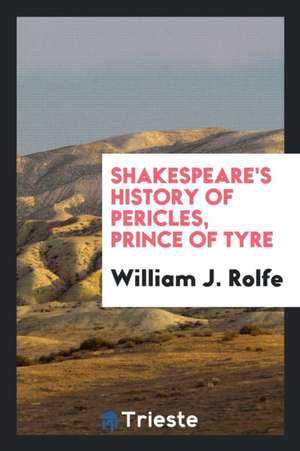 Shakespeare's History of Pericles, Prince of Tyre de William J. Rolfe