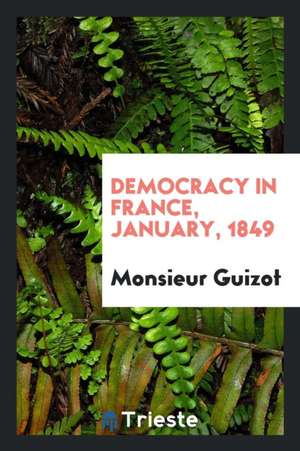 Democracy in France, January, 1849 de Monsieur Guizot