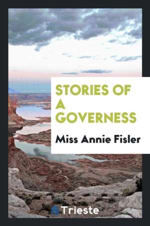 Stories of a Governess de Miss Annie Fisler